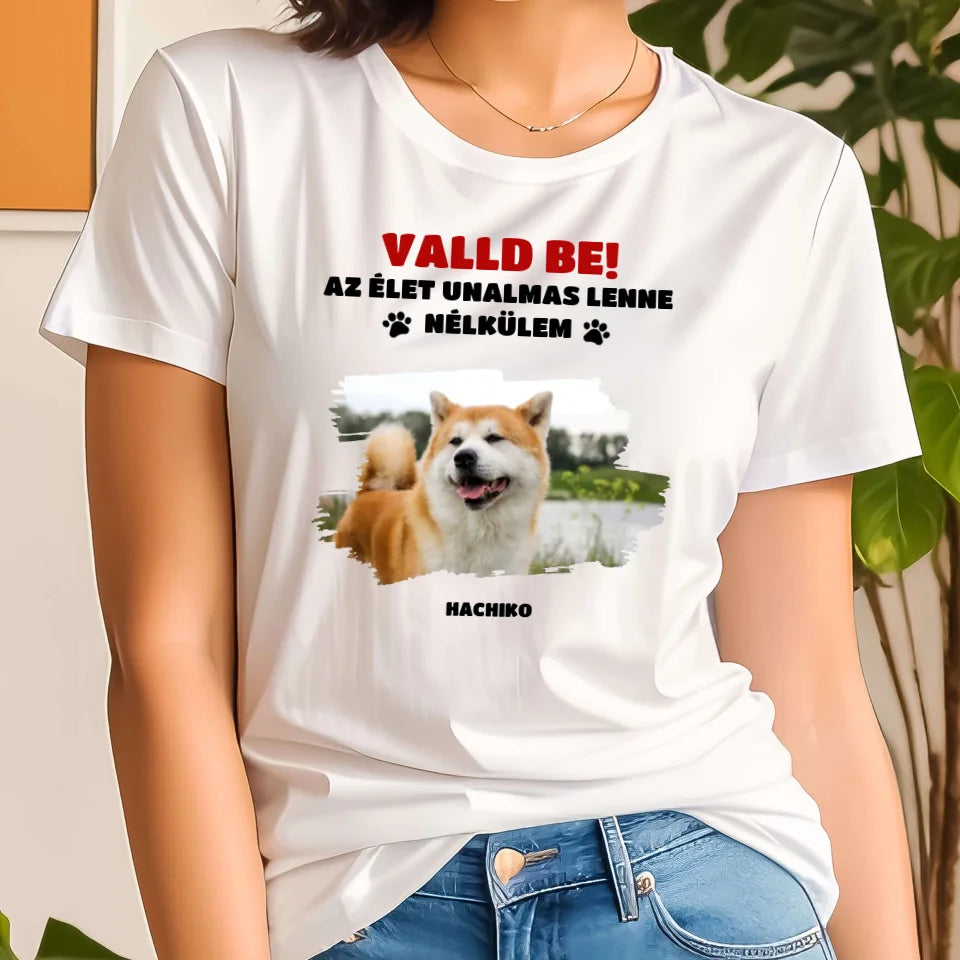 Valld be az élet unalmas lenne, fényképes póló