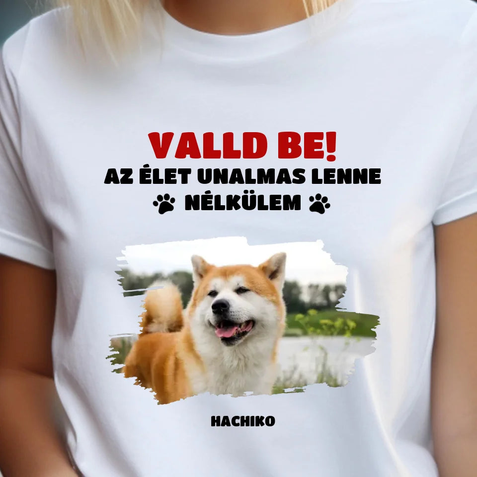Valld be az élet unalmas lenne, fényképes póló