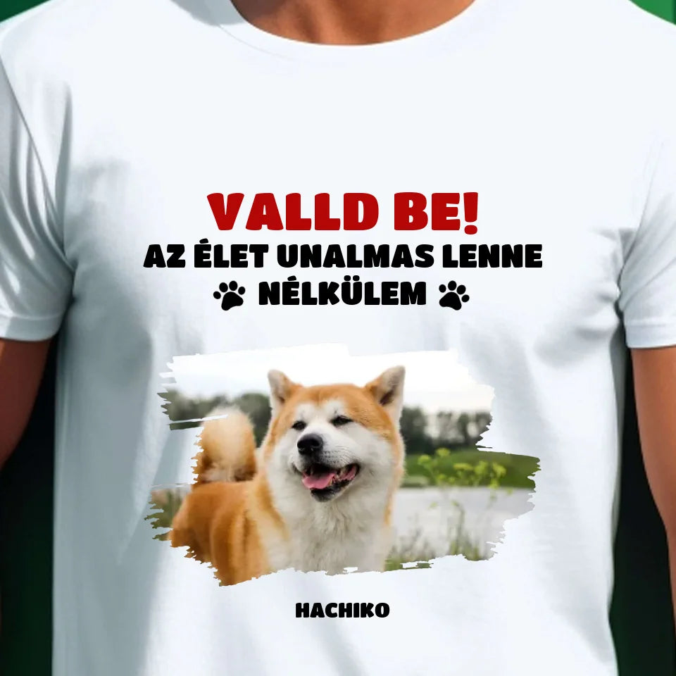 Valld be az élet unalmas lenne, fényképes póló