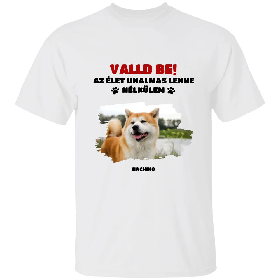 Valld be az élet unalmas lenne, fényképes póló