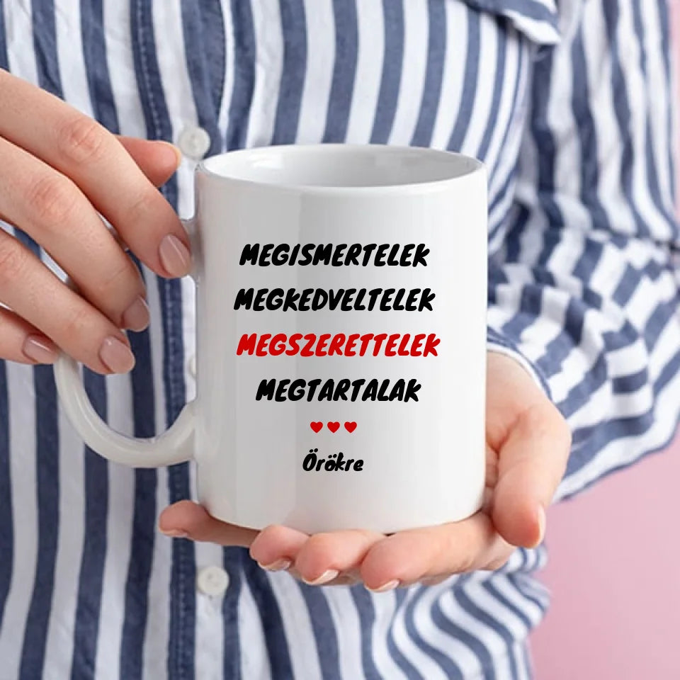Megismertelek, megkedveltelek, megszerettelek, megtartalak egyedi bögre