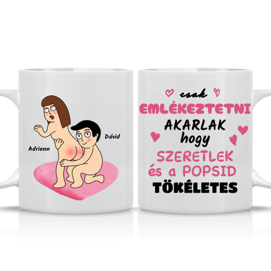 Egyedi - Csak emlékeztetni akarlak, szeretlek, popsid tökéletes - bögre