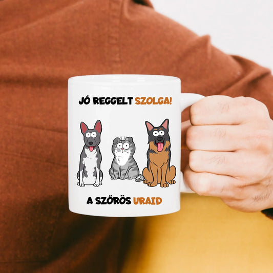 Jó reggelt szolga, a szőrös uraid bögre